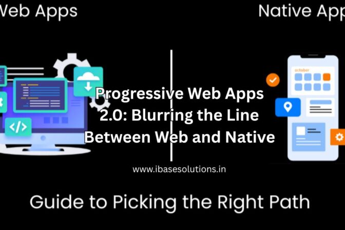Progressive Web Apps 2.0: Blurring the Line Between Web and Native