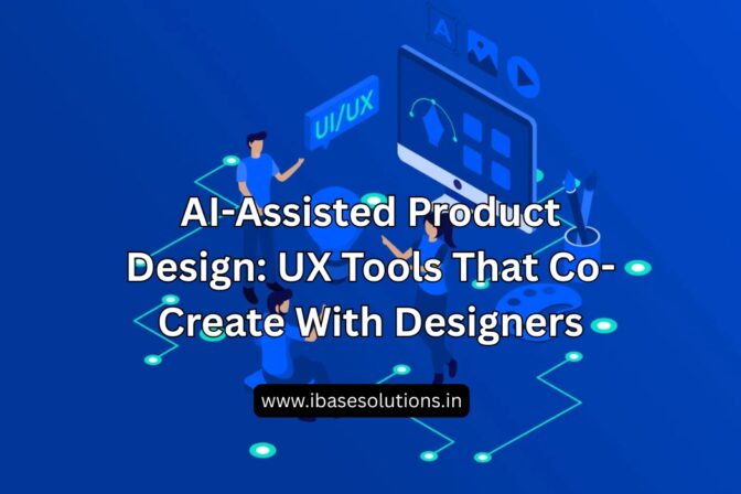 AI-Assisted Product Design: UX Tools That Co-Create With Designers