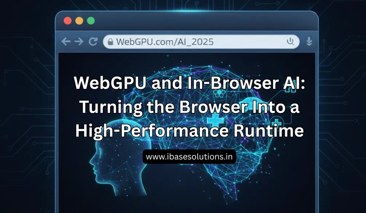 WebGPU and In-Browser AI: Turning the Browser Into a High-Performance Runtime