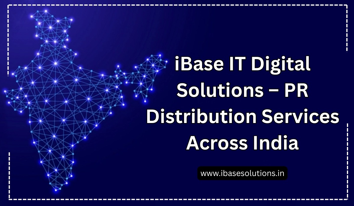 iBase IT Digital Solutions – PR Distribution Services Across India