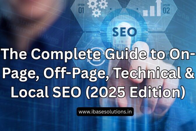 The Complete Guide to On-Page, Off-Page, Technical & Local SEO (2025 Edition)