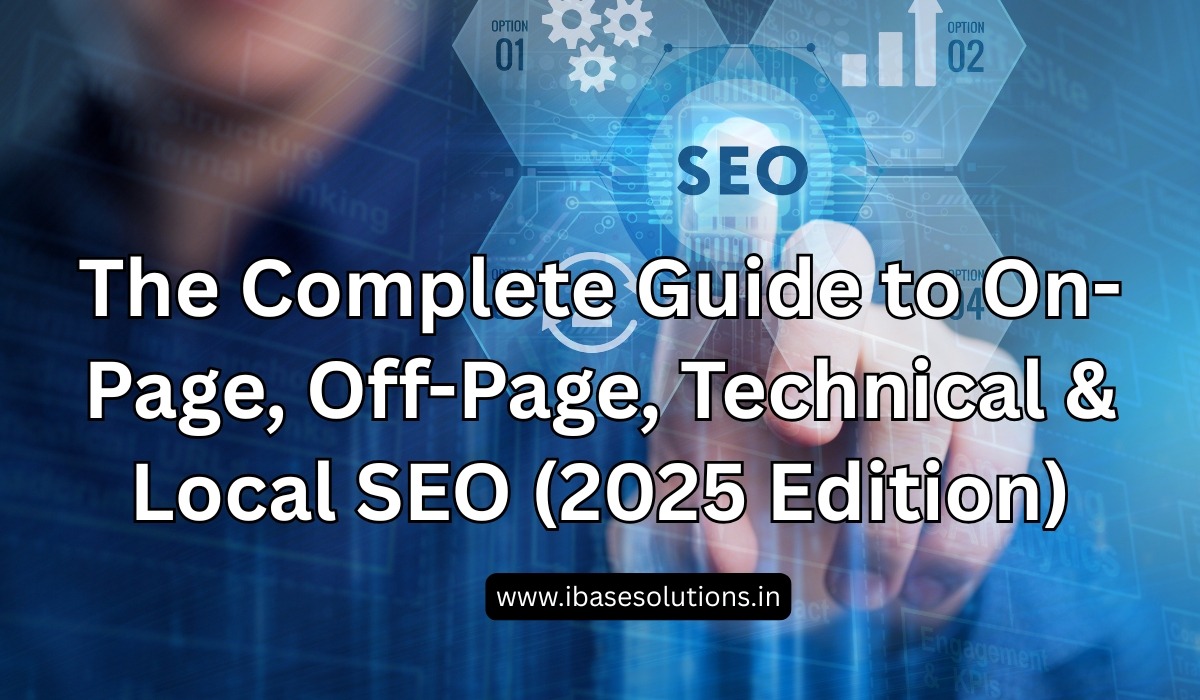 The Complete Guide to On-Page, Off-Page, Technical & Local SEO (2025 Edition)